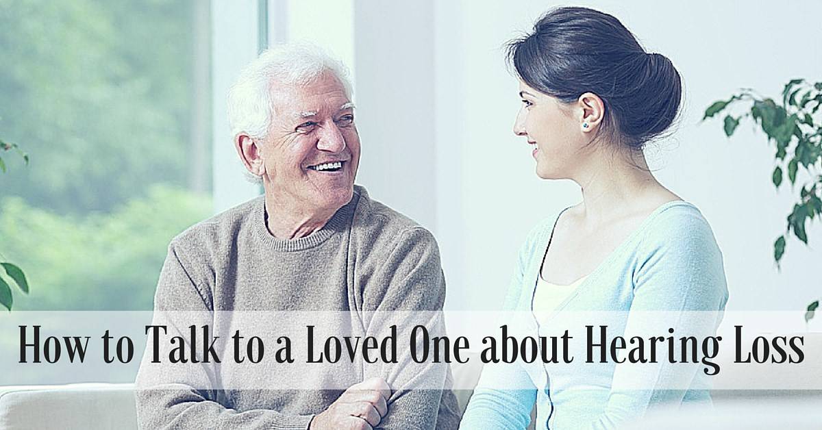 How to Talk to a Loved One about Hearing Loss