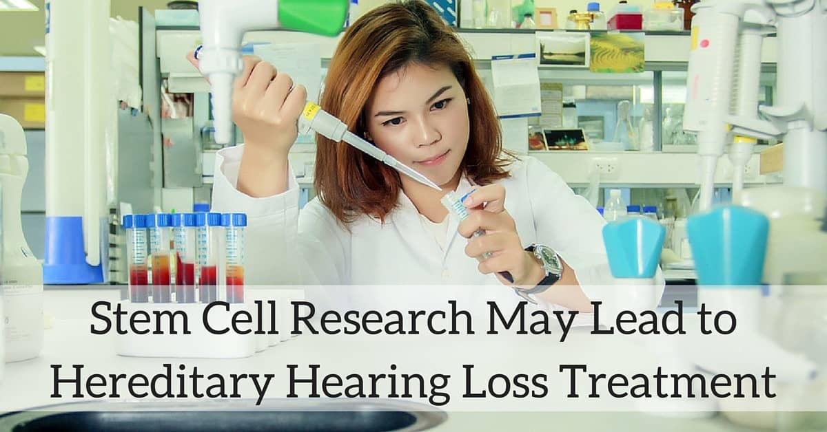 Stem Cell Research May Lead to Hereditary Hearing Loss Treatment