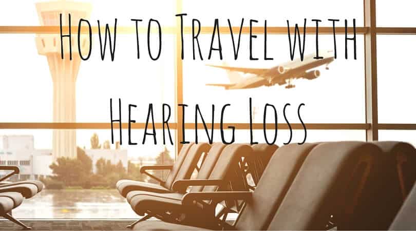 How to Travel with Hearing Loss