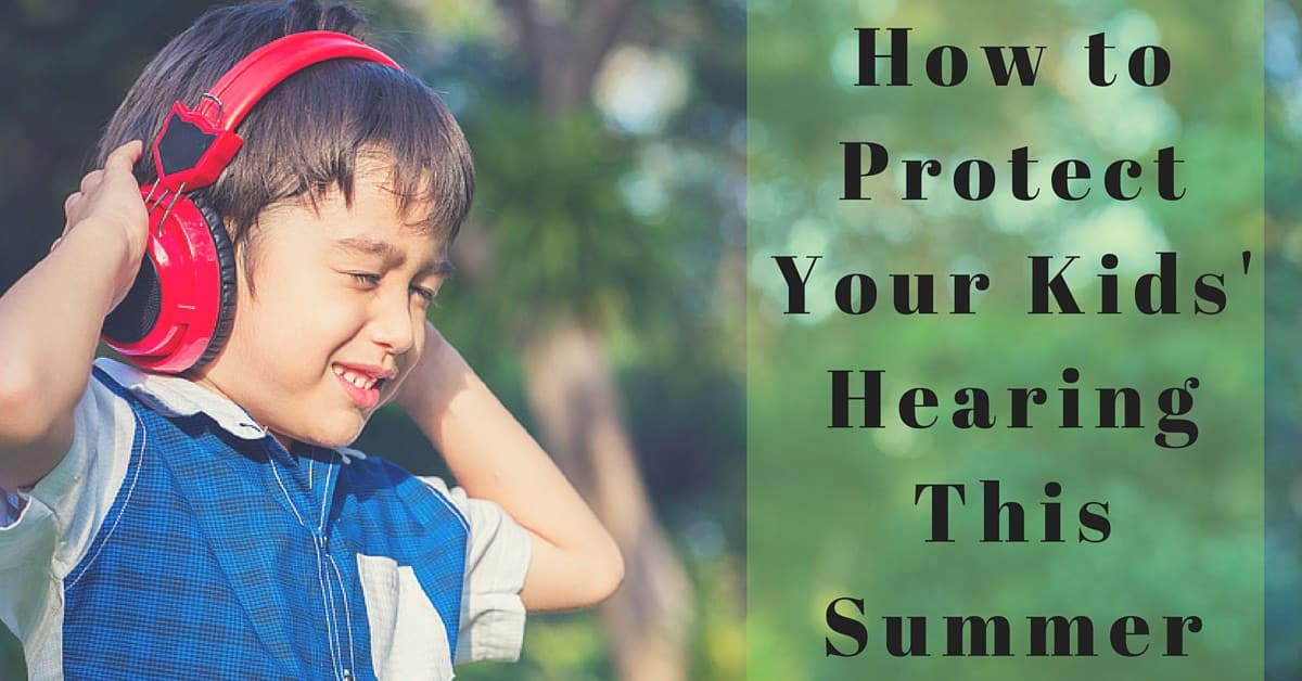 How to Protect Your Kids' Hearing This Summer