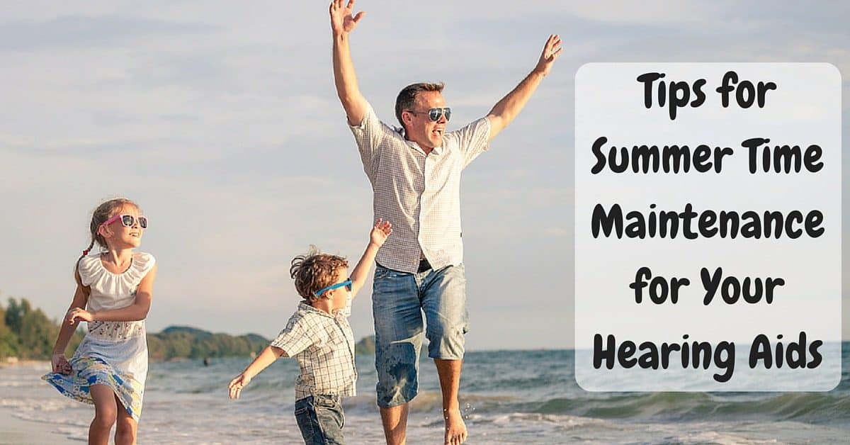 Tips for Summer Time Maintenance for Your Hearing Aids