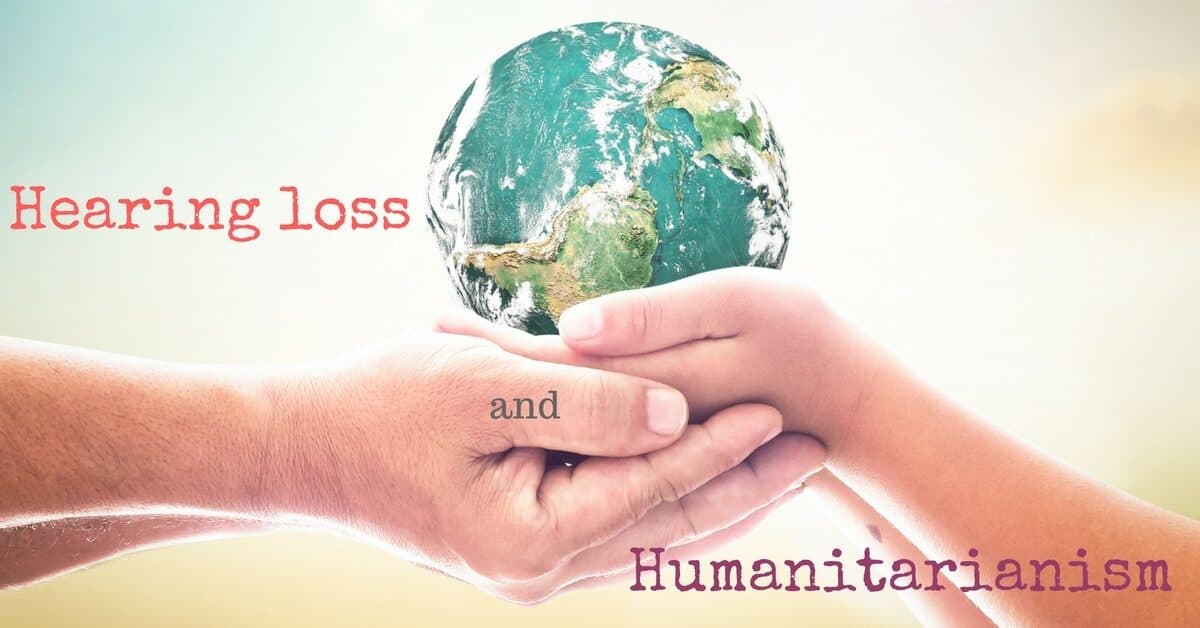 Hearing Loss and Humanitarianism