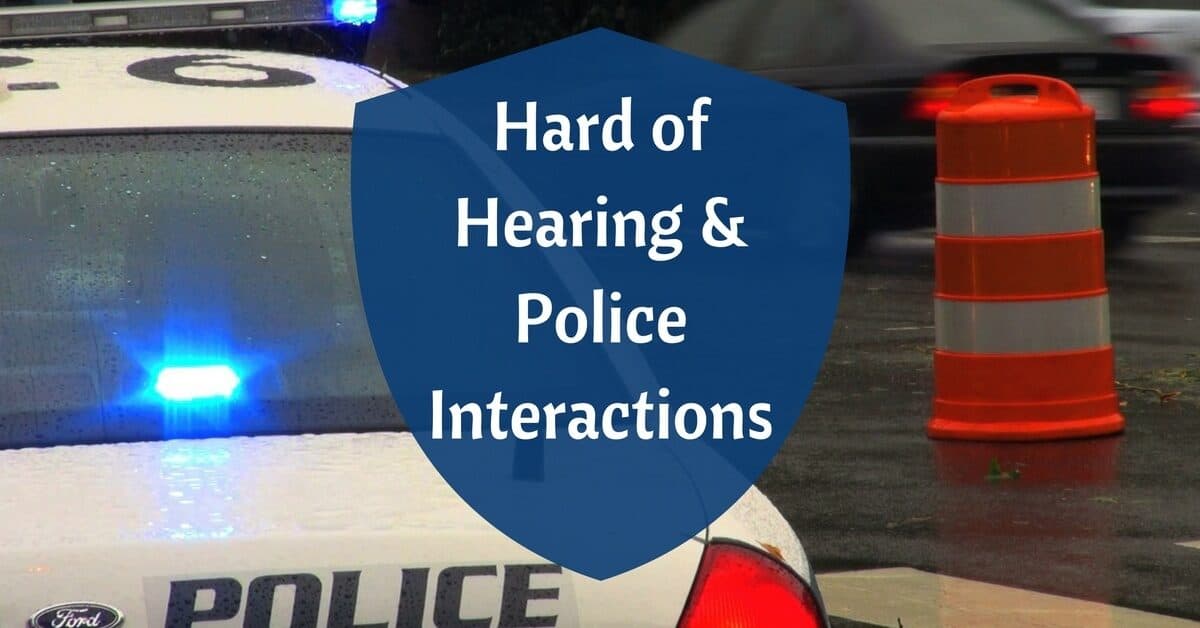 Hard of hearing and police interactions