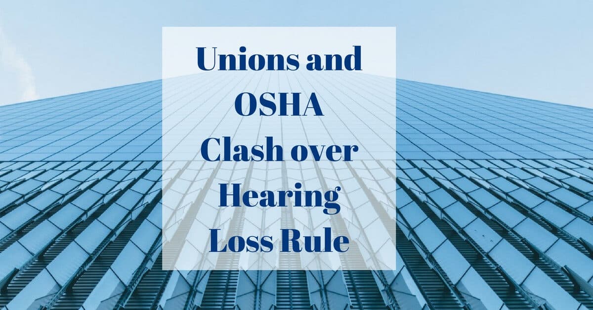 Unions and OSHA Clash over Hearing Loss Rule