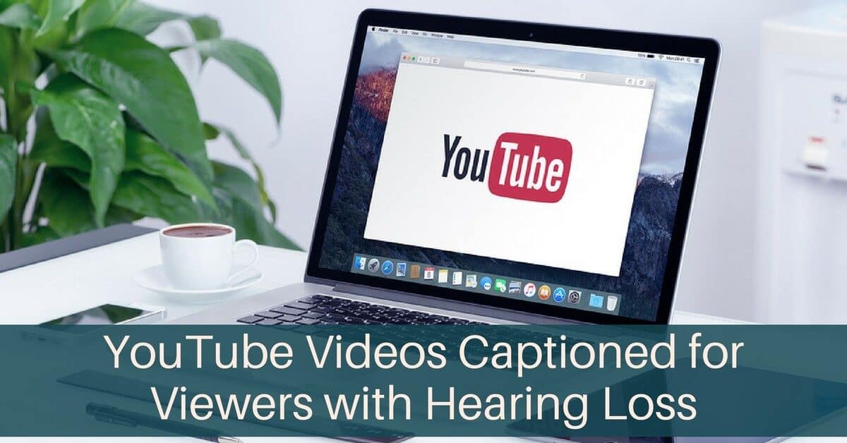 My Hearing Centers - YouTube Videos Captioned for Viewers with Hearing Loss