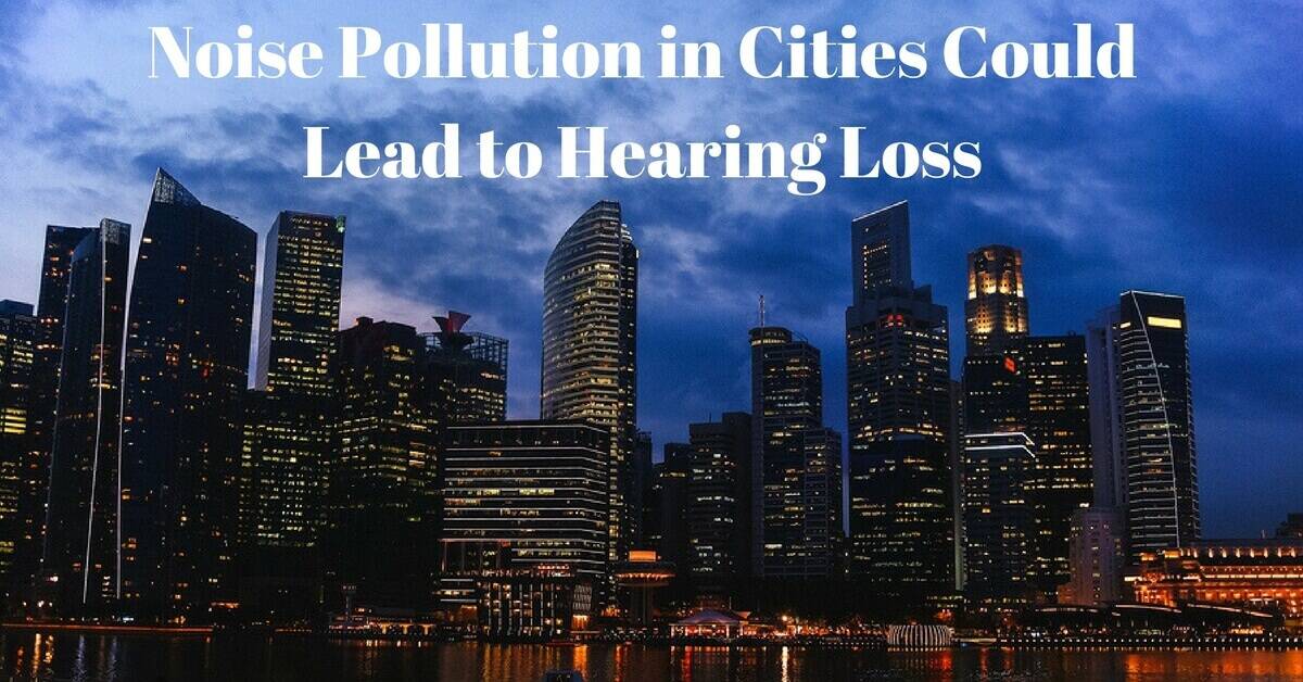 Noise pollution in cities could lead to hearing loss