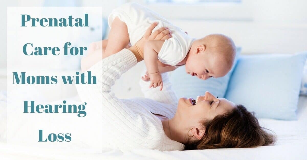 Prenatal Care For Moms With Hearing Loss My Hearing Centers 