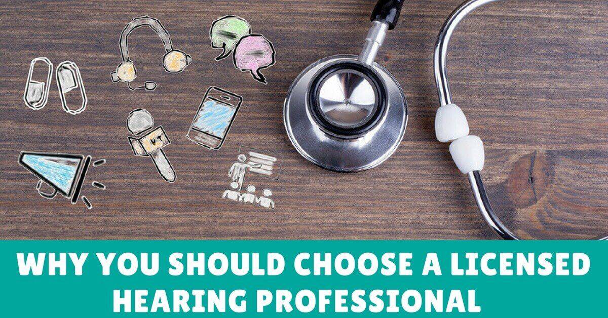 Why You Should Choose a Licensed Hearing Professional