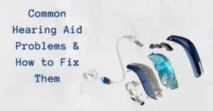 Common Hearing Aid Problems & How To Fix Them | My Hearing Centers