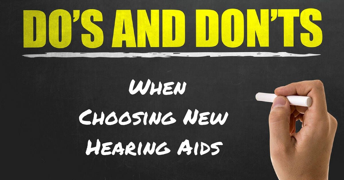 My Hearing Centers - Do's and Don'ts When Choosing New Hearing Aids