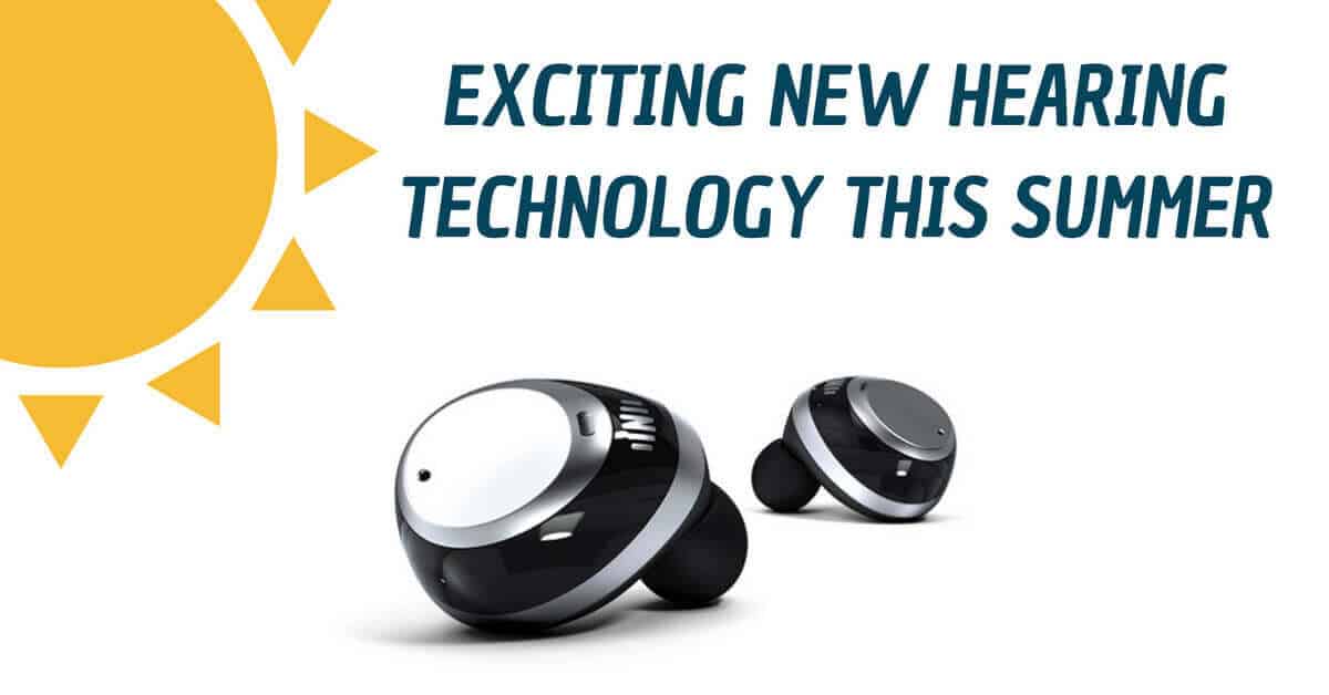 Exciting New Hearing Technology this Summer