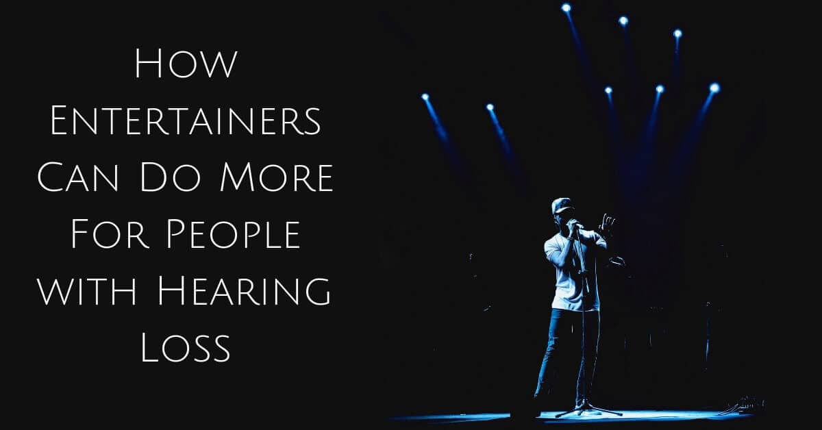 How Entertainers Can Do More For People with Hearing Loss