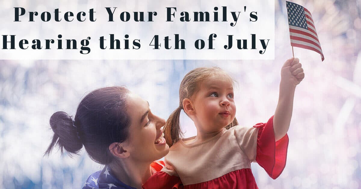 Protect your Family’s Hearing This 4th of July