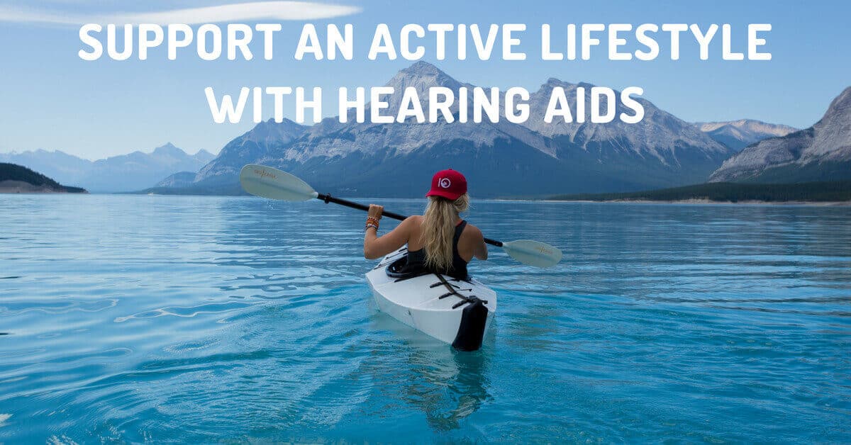 Support an Active Lifestyle with Hearing Aids