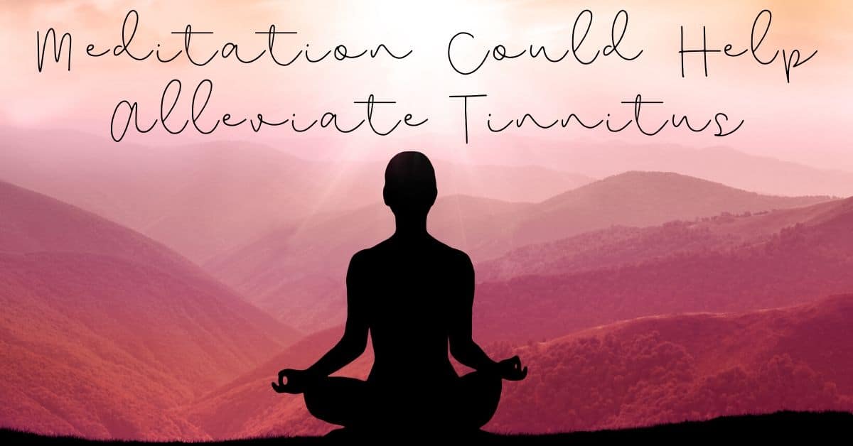 Does Meditation And Tinnitus Go Hand In Hand How To Deal