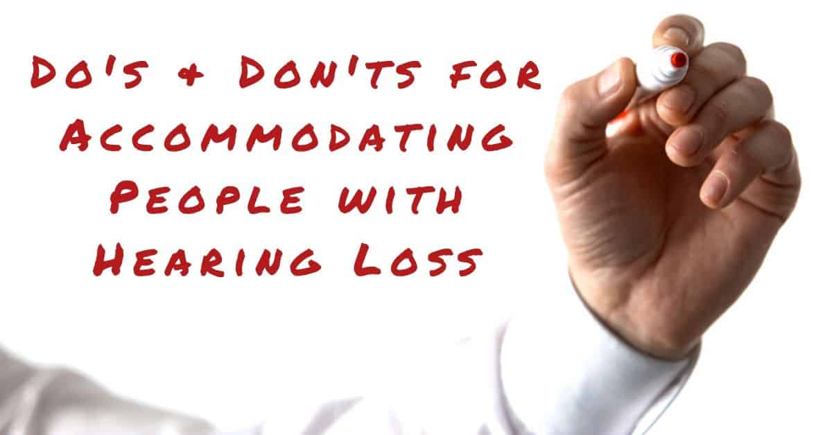 Do's & Don'ts for Accommodating People with Hearing Loss