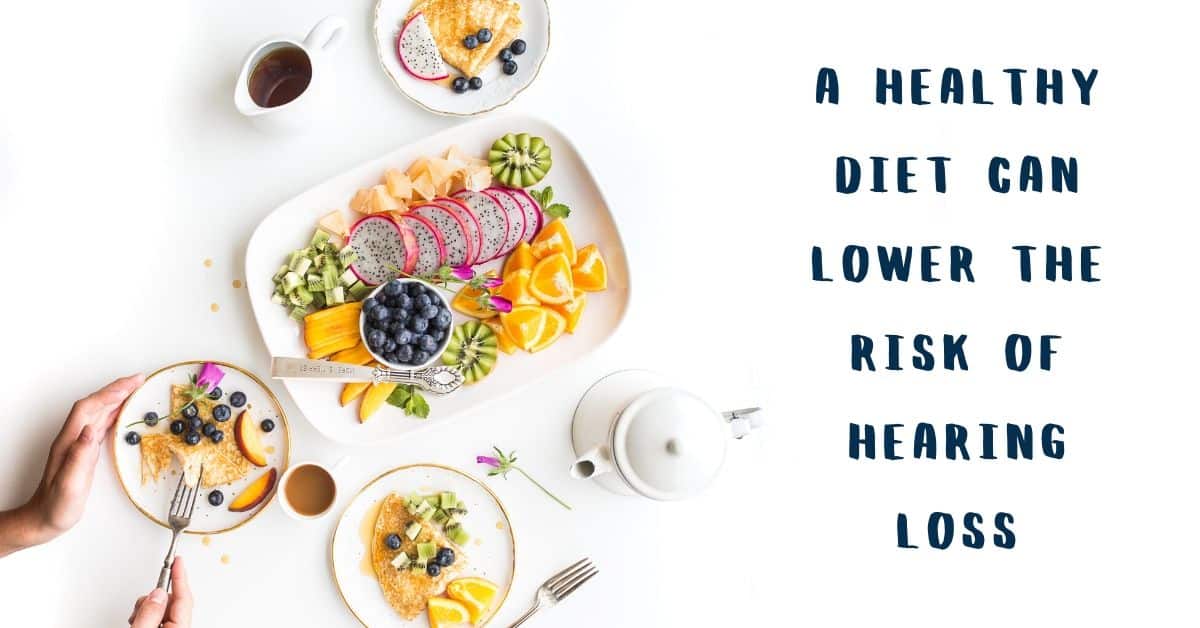 A Healthy Diet Can Lower the Risk of Hearing Loss
