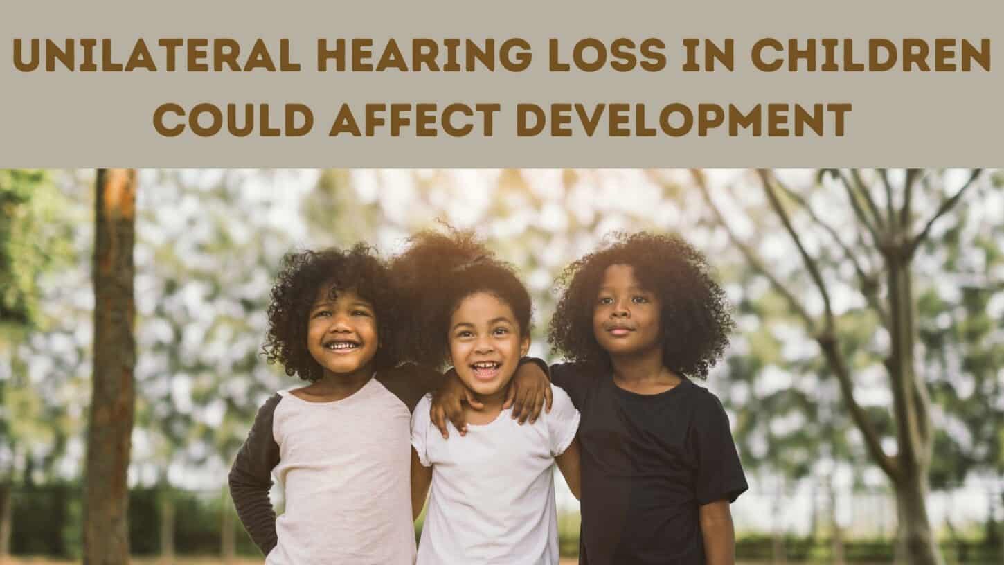 Unilateral Hearing Loss in Children Could Affect Development