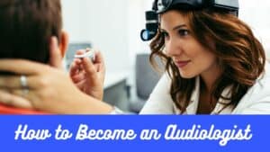 How to Become an Audiologist | My Hearing Centers