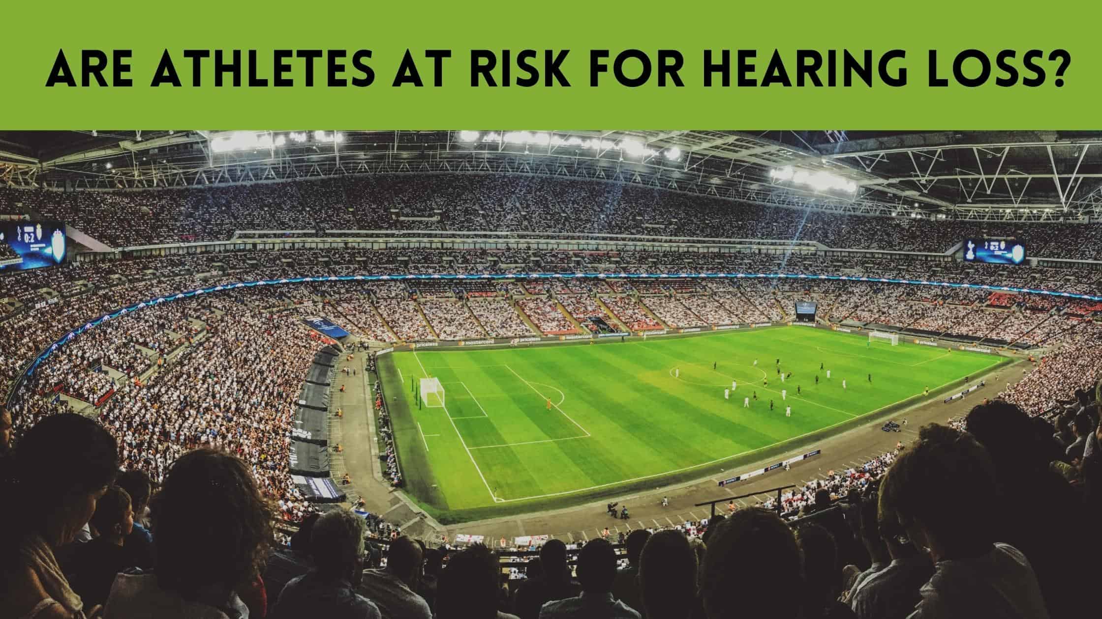 Are Athletes at Risk for Hearing Loss