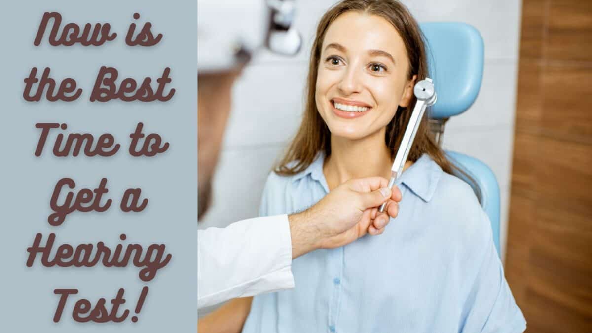 Now is the Best Time to Get a Hearing Test!