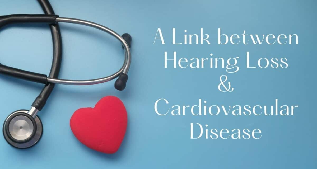 A Link between Hearing Loss & Cardiovascular Disease