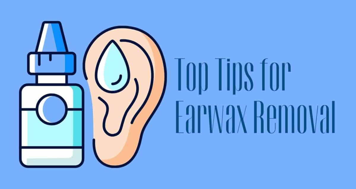 Top Tips for Earwax Removal