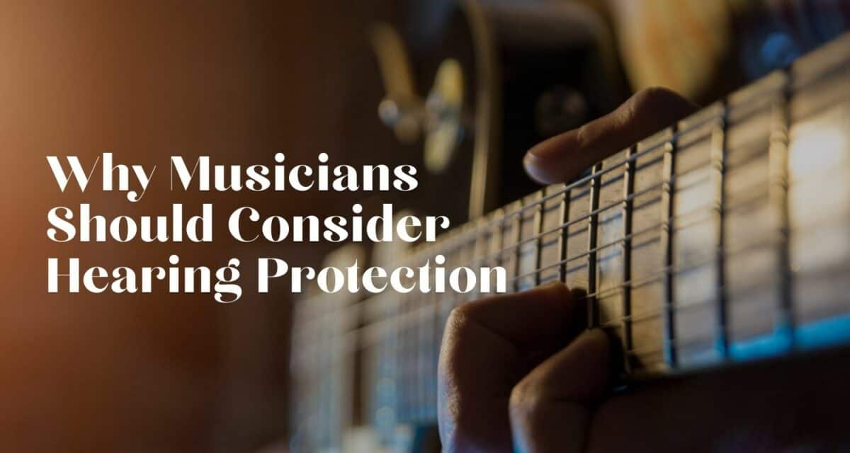 Why Musicians Should Consider Hearing Protection
