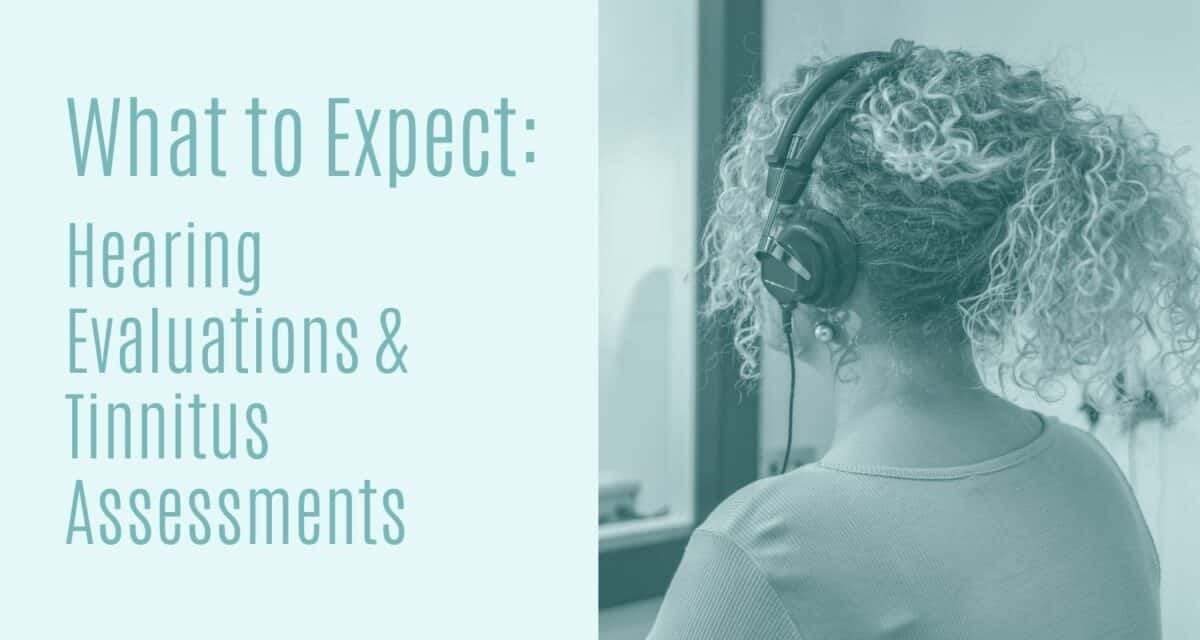 What to Expect: Hearing Evaluations & Tinnitus Assessments